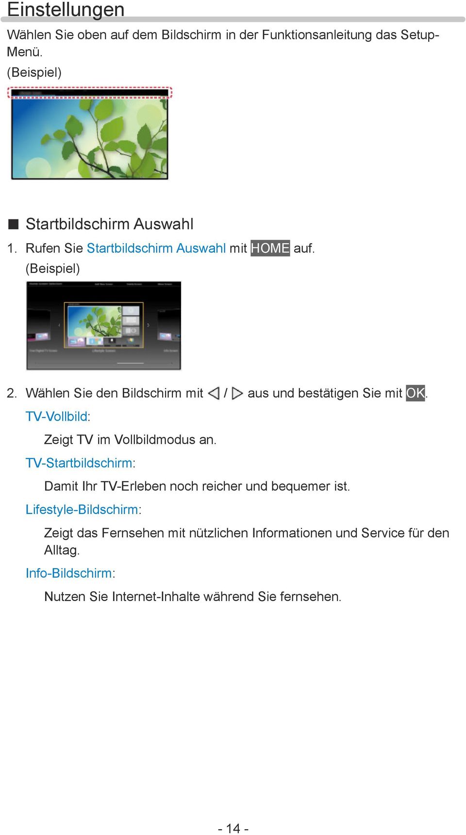 TV-Vollbild: Zeigt TV im Vollbildmodus an. TV-Startbildschirm: Damit Ihr TV-Erleben noch reicher und bequemer ist.