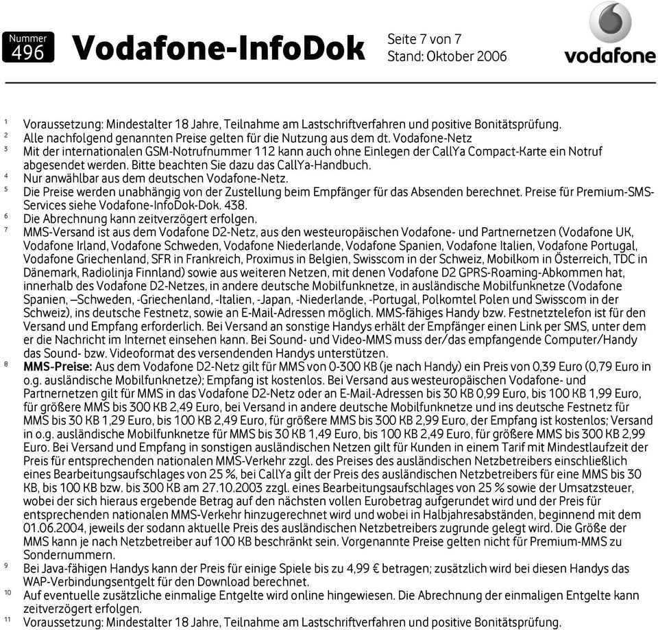 4 Nur anwählbar aus dem deutschen Vodafone-Netz. 5 Die Preise werden unabhängig von der Zustellung beim Empfänger für das Absenden berechnet.
