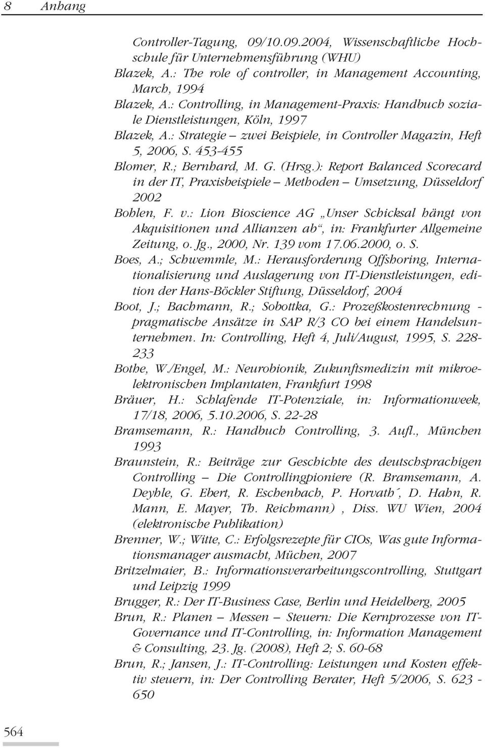 (Hrsg.): Report Balanced Scorecard in der IT, Praxisbeispiele Methoden Umsetzung, Düsseldorf 2002 Bohlen, F. v.