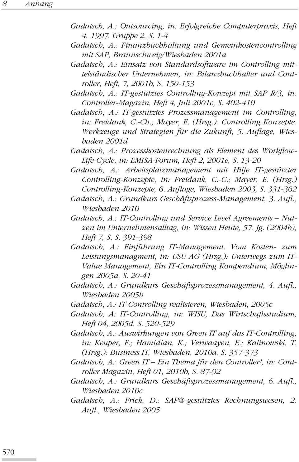 : Einsatz von Standardsoftware im Controlling mittelständischer Unternehmen, in: Bilanzbuchhalter und Controller, Heft, 7, 2001b, S. 150-153 Gadatsch, A.