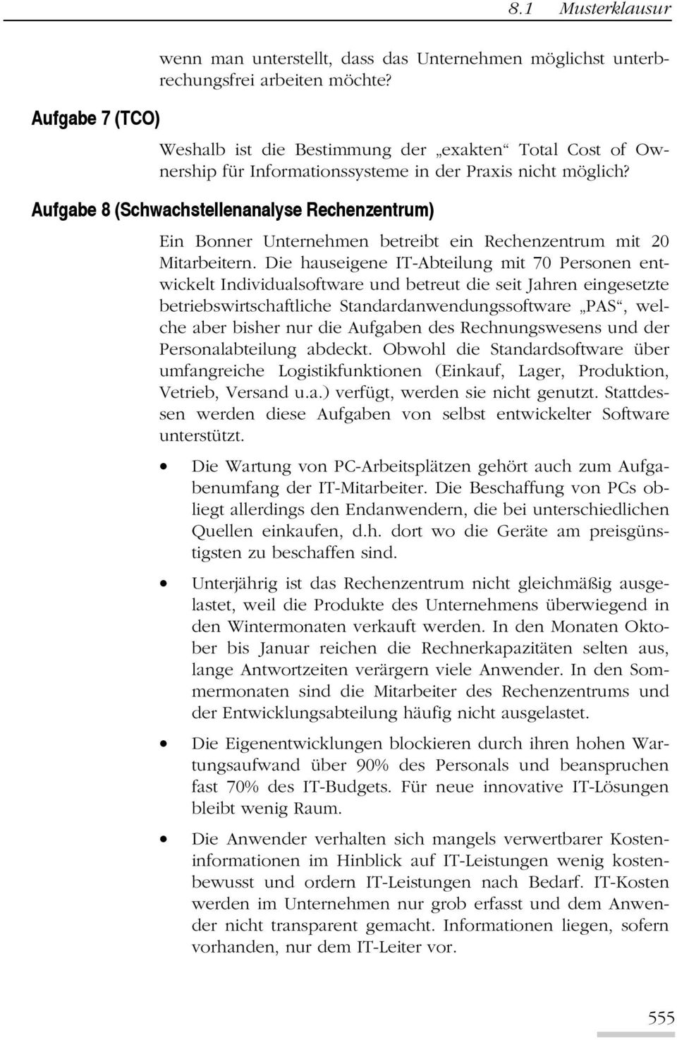 Aufgabe 8 (Schwachstellenanalyse Rechenzentrum) Ein Bonner Unternehmen betreibt ein Rechenzentrum mit 20 Mitarbeitern.