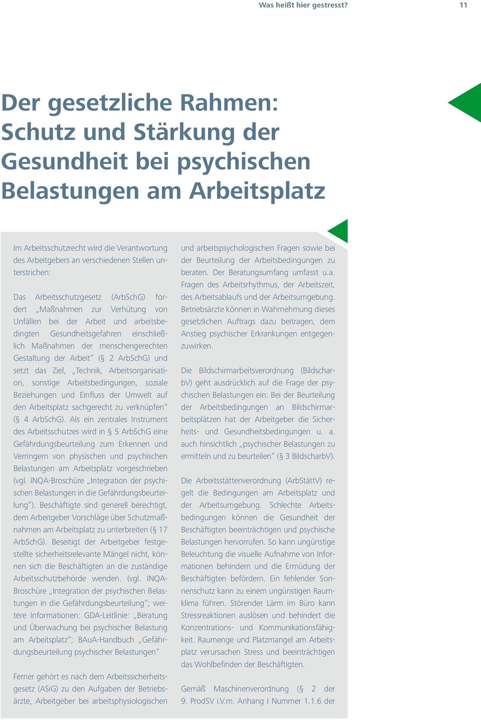 unterstrichen: Das Arbeitsschutzgesetz (ArbSchG) fordert Maßnahmen zur Verhütung von Unfällen bei der Arbeit und arbeitsbedingten Gesundheitsgefahren einschließlich Maßnahmen der menschengerechten