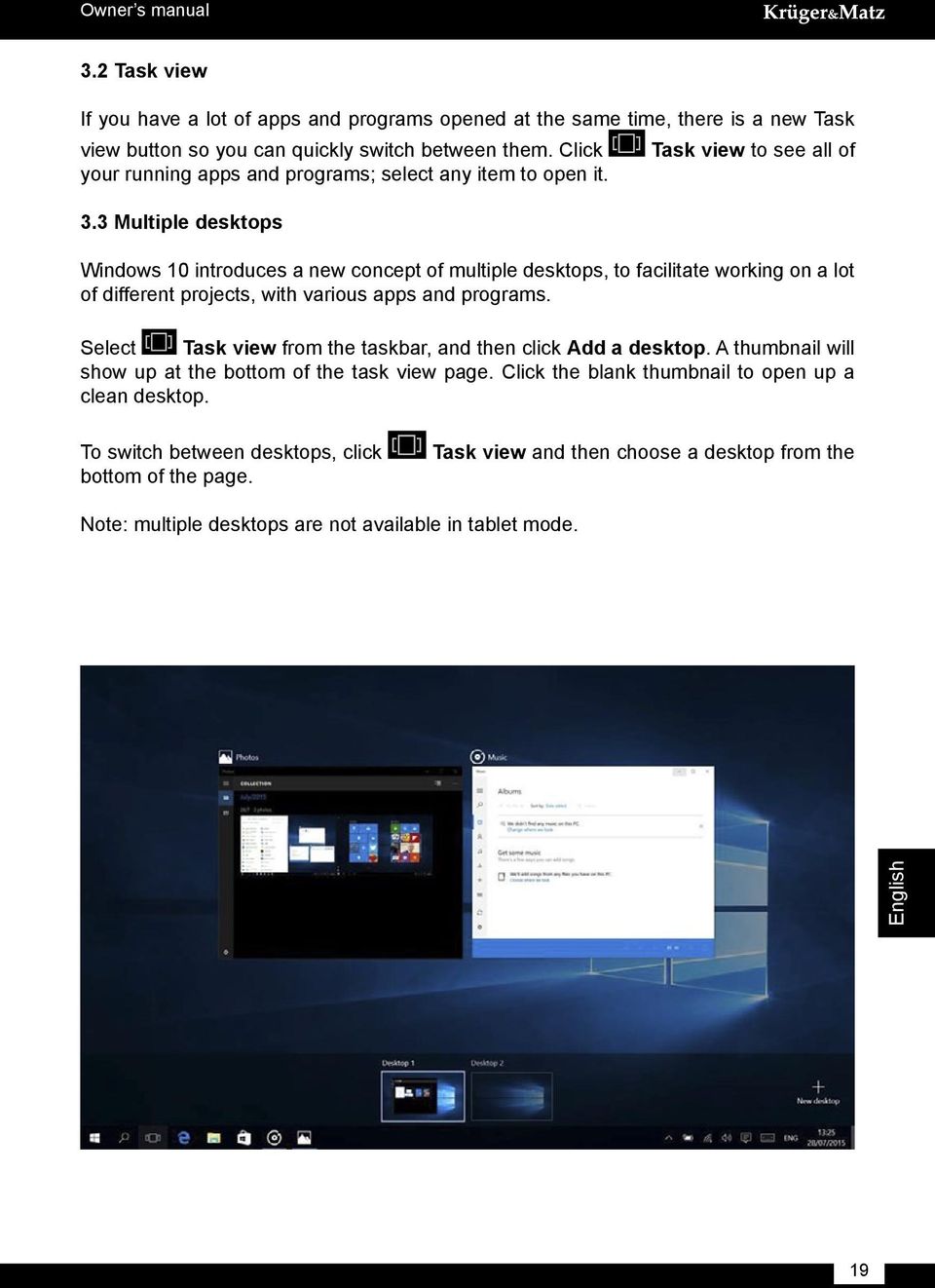 3 Multiple desktops Windows 10 introduces a new concept of multiple desktops, to facilitate working on a lot of different projects, with various apps and programs.