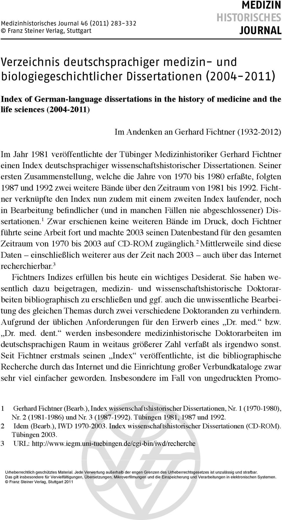 Medizinhistoriker Gerhard Fichtner einen Index deutschsprachiger wissenschaftshistorischer Dissertationen.