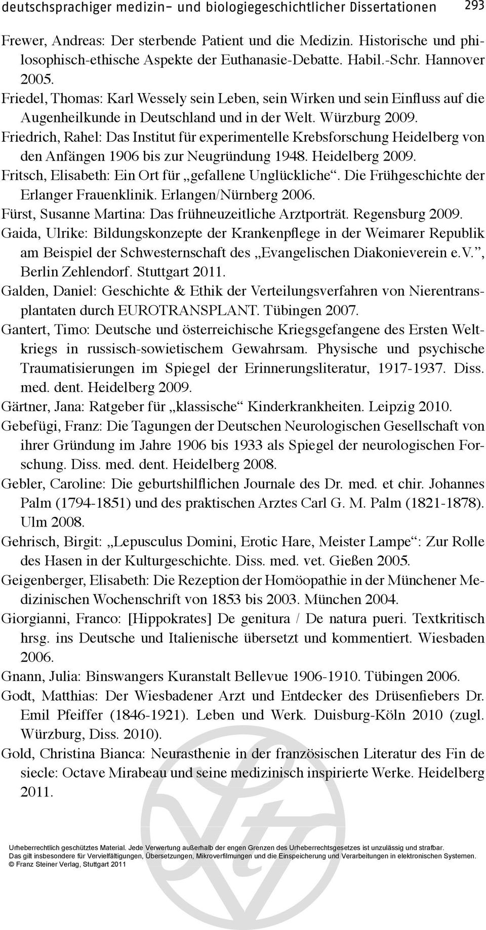 Friedrich, Rahel: Das Institut für experimentelle Krebsforschung Heidelberg von den Anfängen 1906 bis zur Neugründung 1948. Heidelberg 2009. Fritsch, Elisabeth: Ein Ort für gefallene Unglückliche.