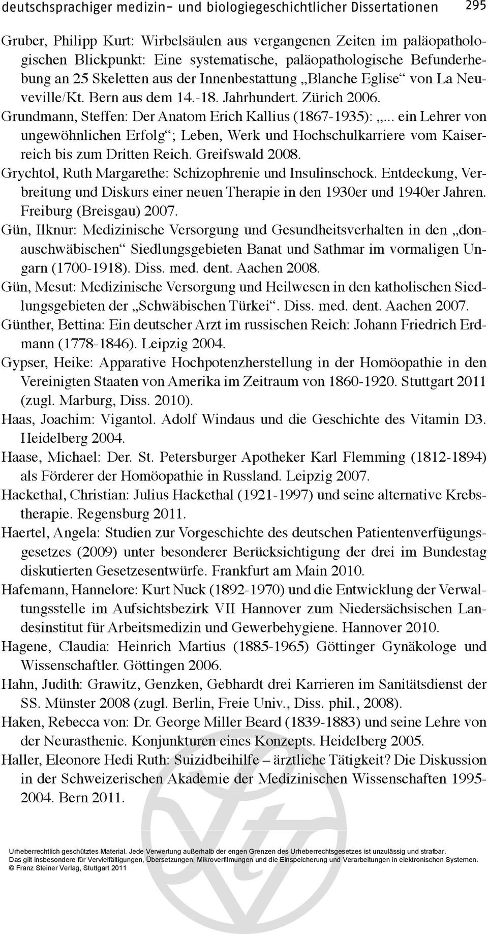 Grundmann, Steffen: Der Anatom Erich Kallius (1867-1935):... ein Lehrer von ungewöhnlichen Erfolg ; Leben, Werk und Hochschulkarriere vom Kaiserreich bis zum Dritten Reich. Greifswald 2008.