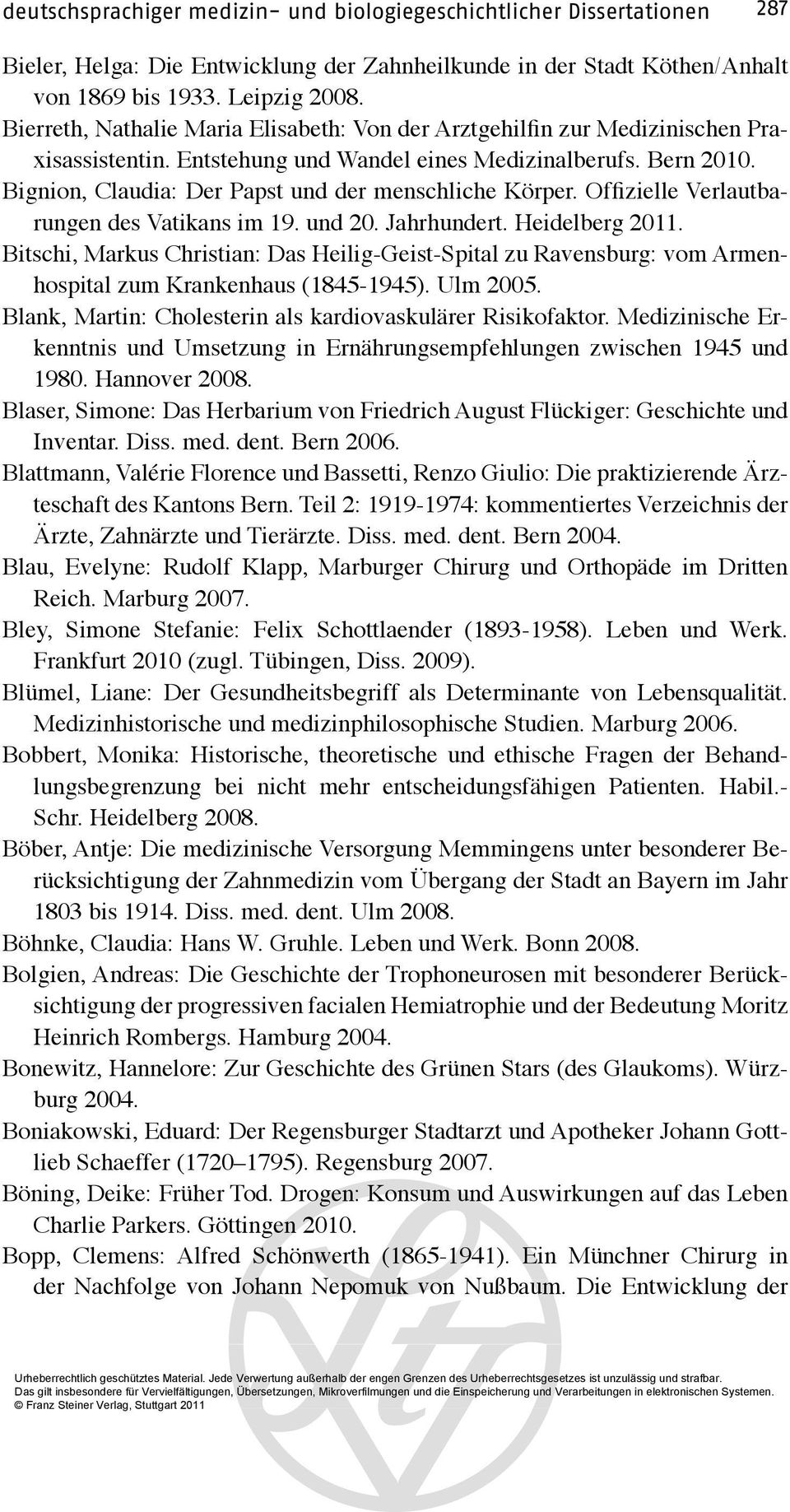 Bignion, Claudia: Der Papst und der menschliche Körper. Offizielle Verlautbarungen des Vatikans im 19. und 20. Jahrhundert. Heidelberg 2011.