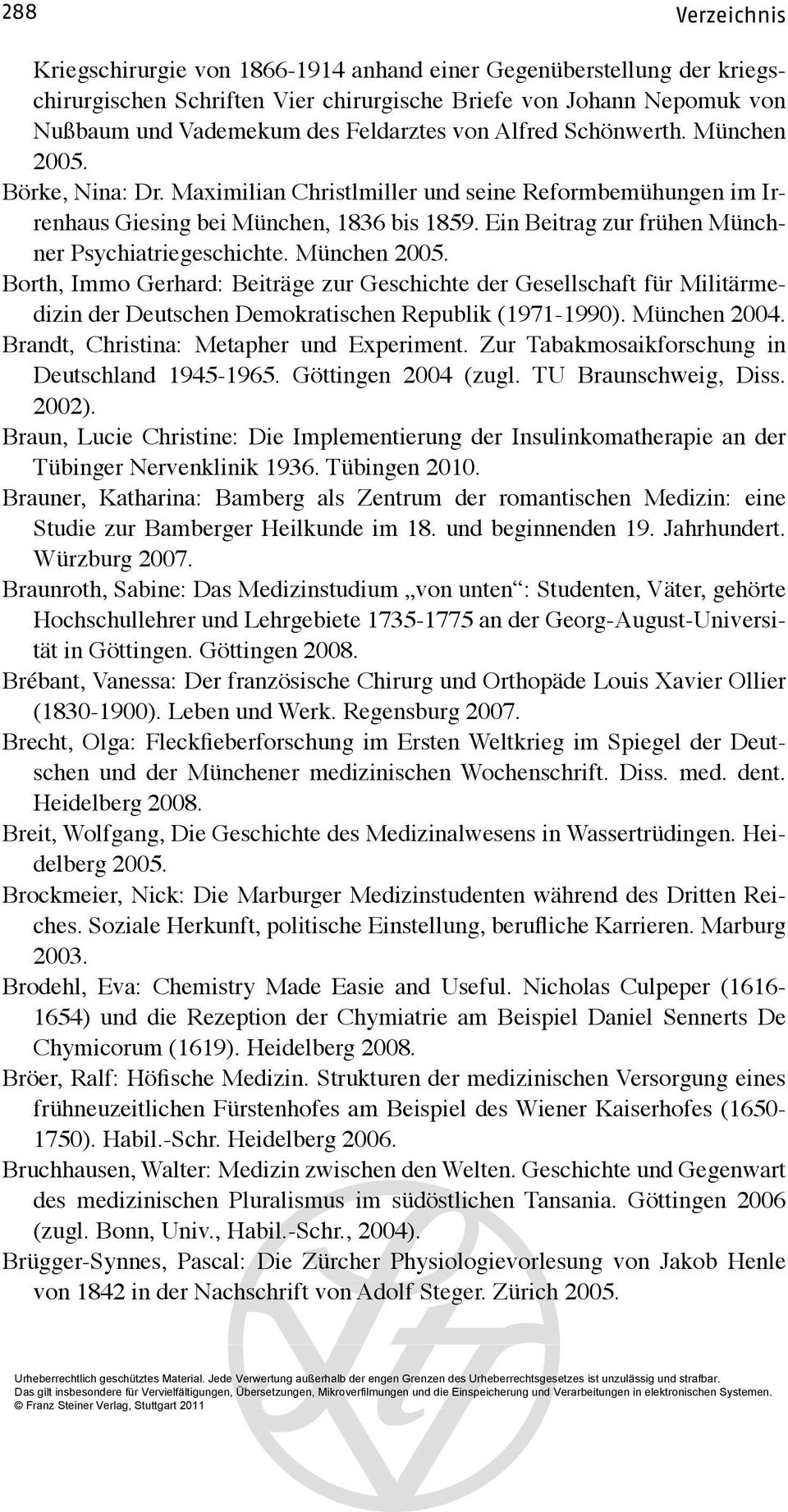 Ein Beitrag zur frühen Münchner Psychiatriegeschichte. München 2005. Borth, Immo Gerhard: Beiträge zur Geschichte der Gesellschaft für Militärmedizin der Deutschen Demokratischen Republik (1971-1990).