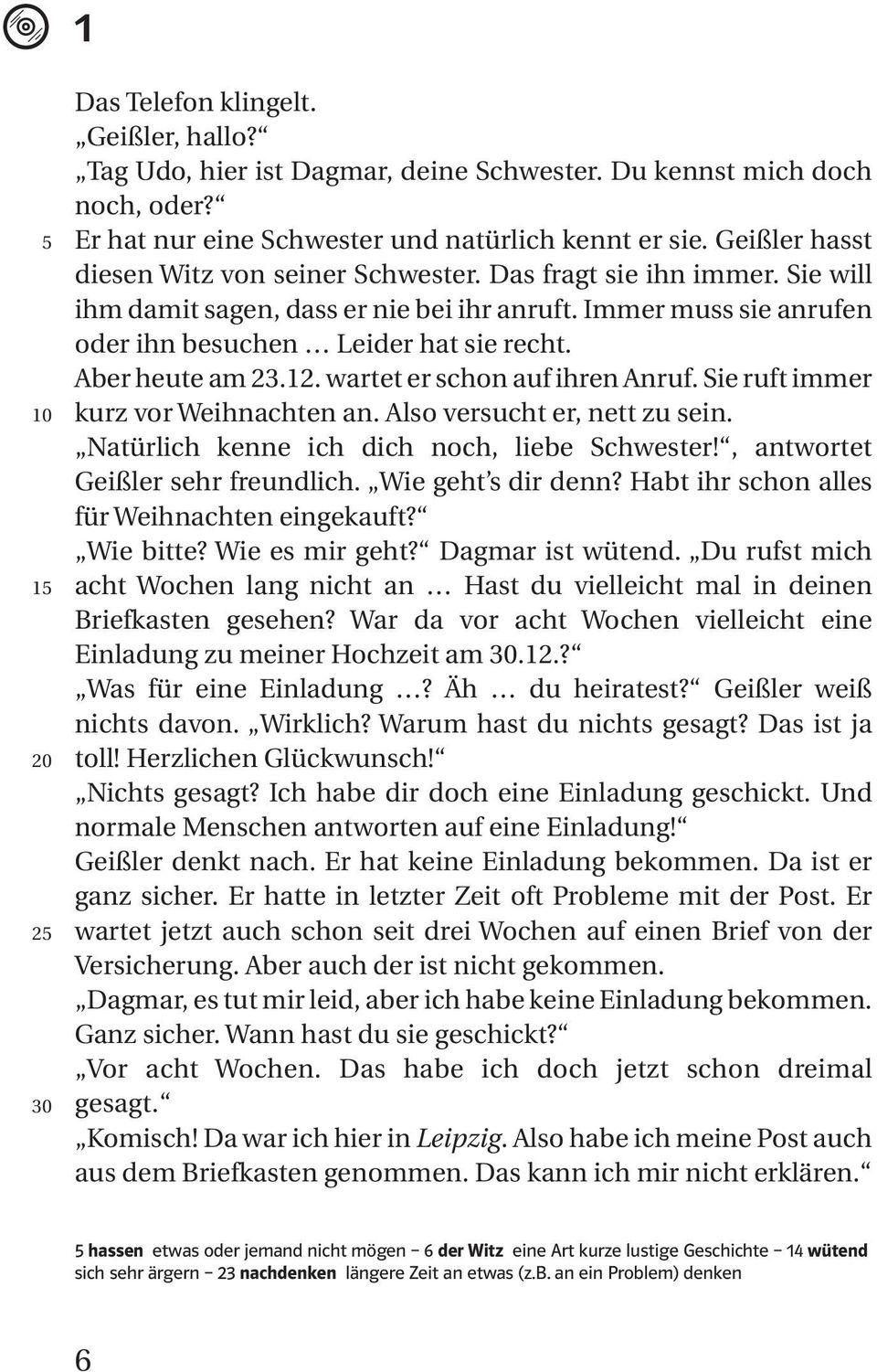 Und um 18 Uhr beginnt dort die große Feier mit der ganzen Familie und allen Freunden. Oh nein, denkt Geißler, einen ganzen Tag mit der Familie. Aber er sagt: Toll, ich freue mich!