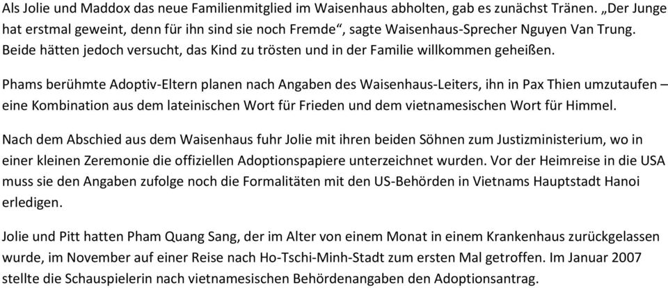 Phams berühmte Adoptiv-Eltern planen nach Angaben des Waisenhaus-Leiters, ihn in Pax Thien umzutaufen eine Kombination aus dem lateinischen Wort für Frieden und dem vietnamesischen Wort für Himmel.