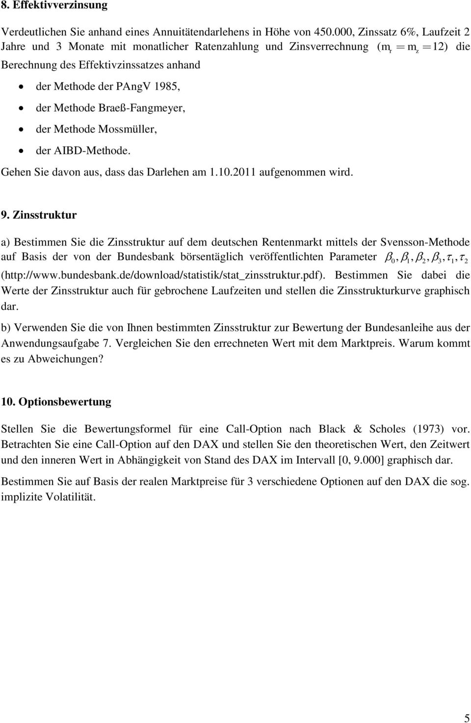 Braeß-Fangmeyer, der Methode Mossmüller, der AIBD-Methode. Gehen Sie davon aus, dass das Darlehen am 1.10.2011 aufgenommen wird. r z 9.