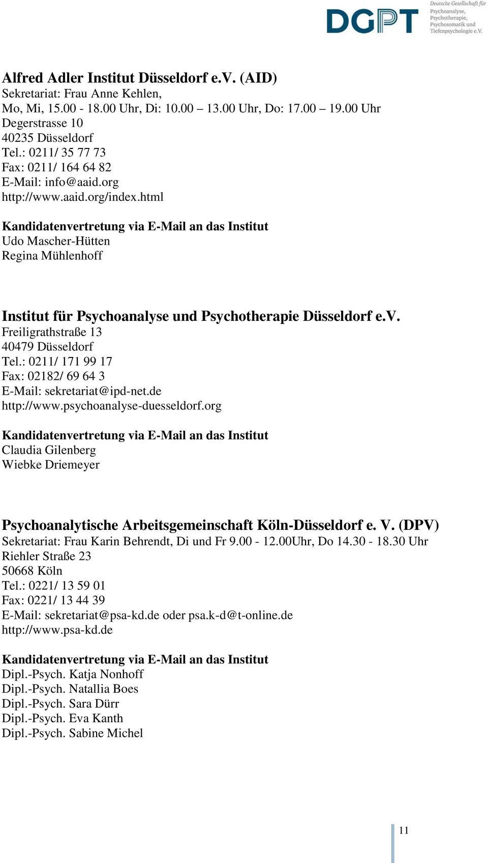 Freiligrathstraße 13 40479 Düsseldorf Tel.: 0211/ 171 99 17 Fax: 02182/ 69 64 3 E-Mail: sekretariat@ipd-net.de http://www.psychoanalyse-duesseldorf.