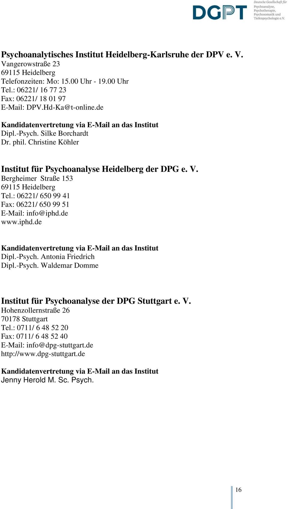 Bergheimer Straße 153 69115 Heidelberg Tel.: 06221/ 650 99 41 Fax: 06221/ 650 99 51 E-Mail: info@iphd.de www.iphd.de Dipl.-Psych.