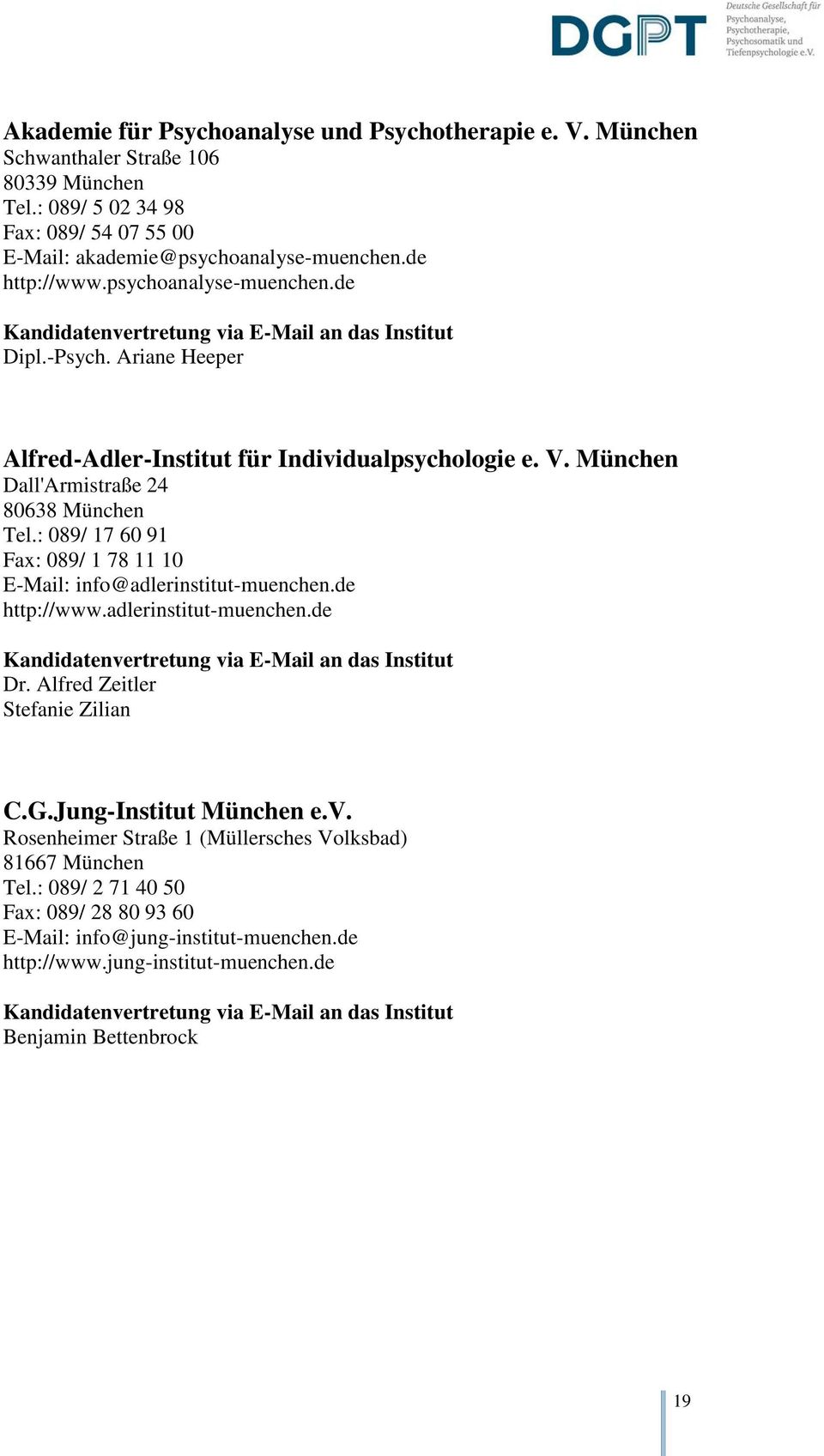 : 089/ 17 60 91 Fax: 089/ 1 78 11 10 E-Mail: info@adlerinstitut-muenchen.de http://www.adlerinstitut-muenchen.de Dr. Alfred Zeitler Stefanie Zilian C.G.Jung-Institut München e.v.