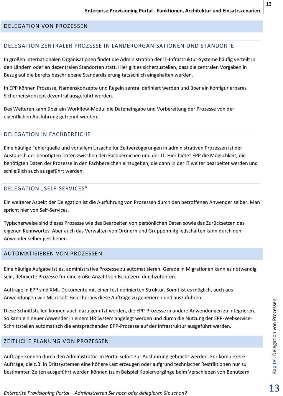 Hier gilt es sicherzustellen, dass die zentralen Vorgaben in Bezug auf die bereits beschriebene Standardisierung tatsächlich eingehalten werden.