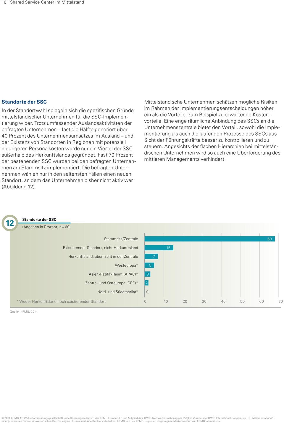 potenziell niedrigeren Personalkosten wurde nur ein Viertel der SSC außerhalb des Herkunftslands gegründet.