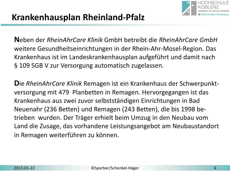 Die RheinAhrCare Klinik Remagen ist ein Krankenhaus der Schwerpunktversorgung mit 479 Planbetten in Remagen.