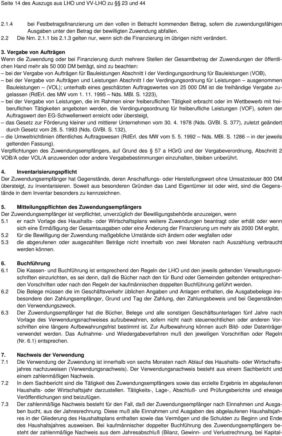 Vergabe von Aufträgen Wenn die Zuwendung oder bei Finanzierung durch mehrere Stellen der Gesamtbetrag der Zuwendungen der öffentlichen Hand mehr als 50 000 DM beträgt, sind zu beachten: bei der