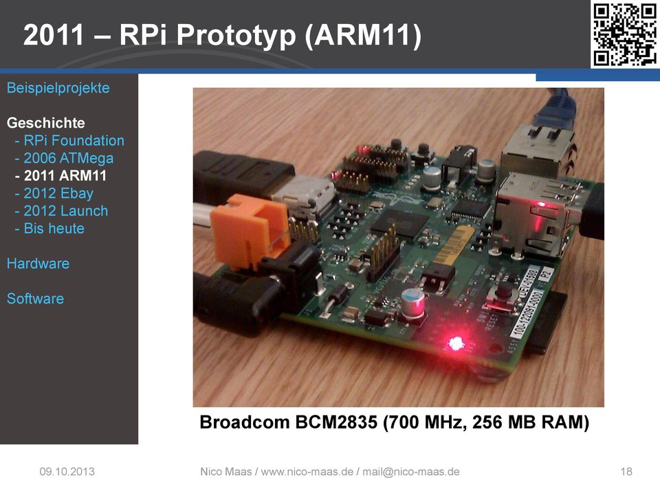 Bis heute Hardware Software Broadcom BCM2835 (700 MHz, 256 MB
