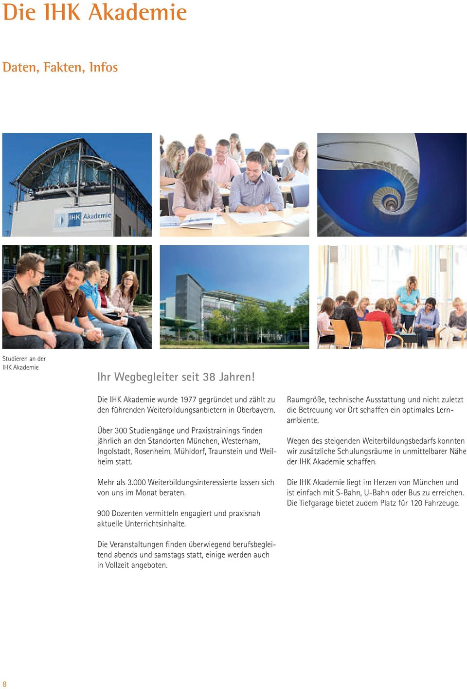 Über 300 Studiengänge und Praxistrainings finden jährlich an den Standorten München, Westerham, Ingolstadt, Rosenheim, Mühldorf, Traunstein und Weilheim statt. Mehr als 3.
