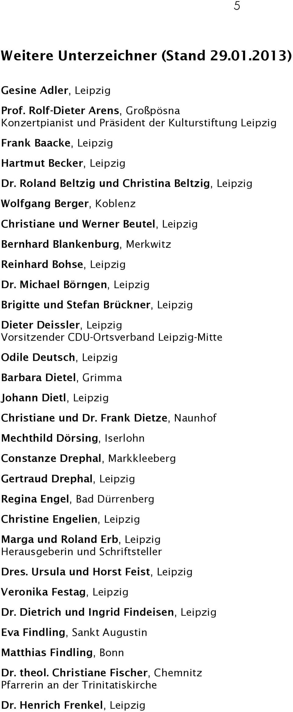 Roland Beltzig und Christina Beltzig, Leipzig Wolfgang Berger, Koblenz Christiane und Werner Beutel, Leipzig Bernhard Blankenburg, Merkwitz Reinhard Bohse, Leipzig Dr.
