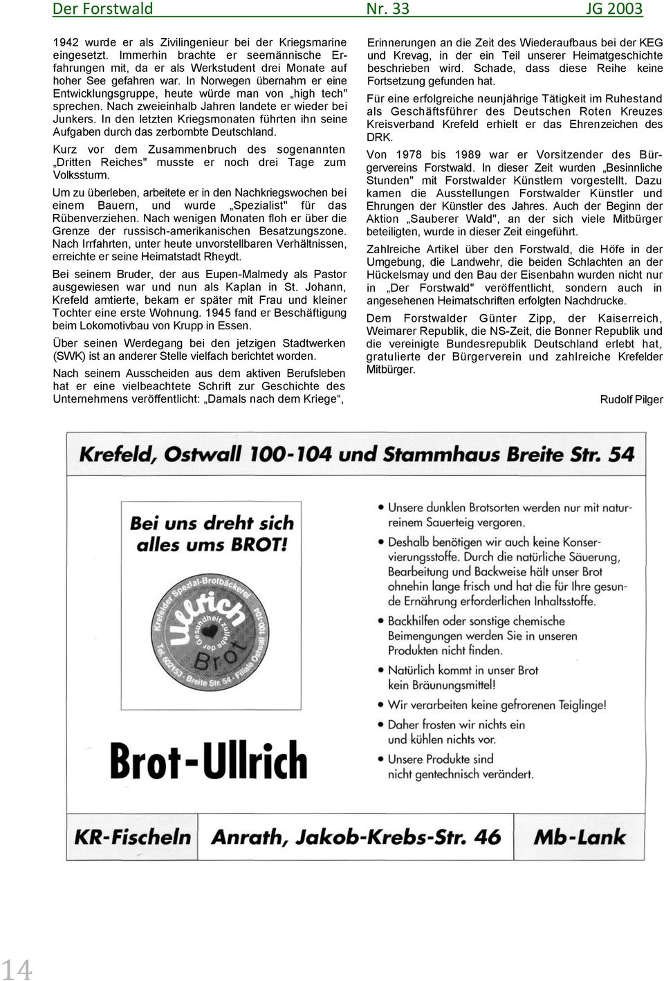 In den letzten Kriegsmonaten führten ihn seine Aufgaben durch das zerbombte Deutschland. Kurz vor dem Zusammenbruch des sogenannten Dritten Reiches" musste er noch drei Tage zum Volkssturm.