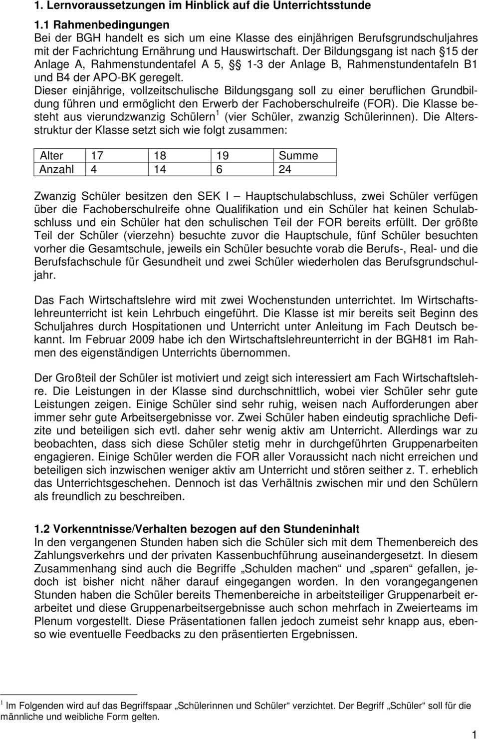 Der Bildungsgang ist nach 15 der Anlage A, Rahmenstundentafel A 5, 1-3 der Anlage B, Rahmenstundentafeln B1 und B4 der APO-BK geregelt.