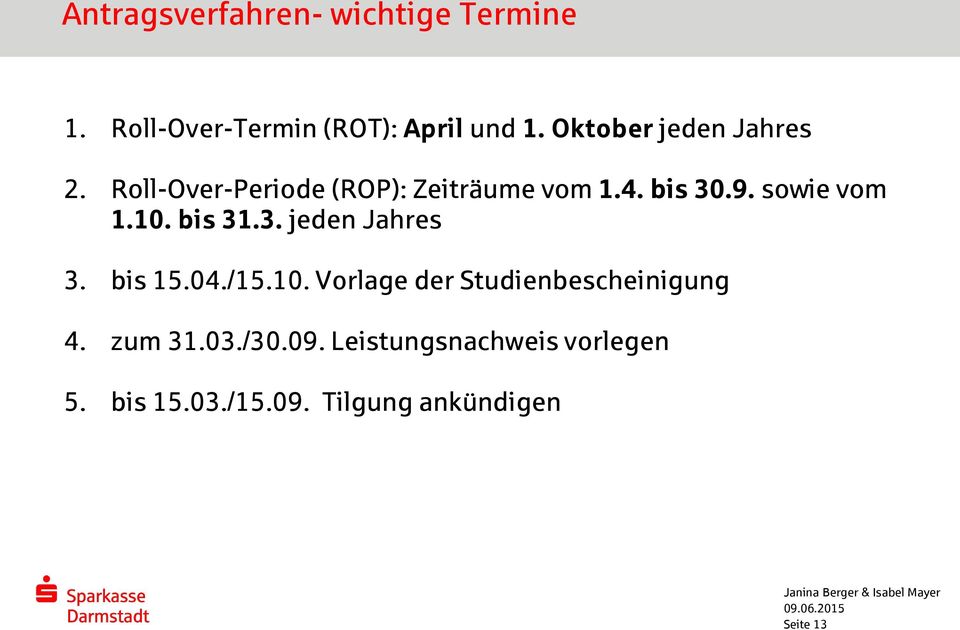 sowie vom 1.10. bis 31.3. jeden Jahres 3. bis 15.04./15.10. Vorlage der Studienbescheinigung 4.