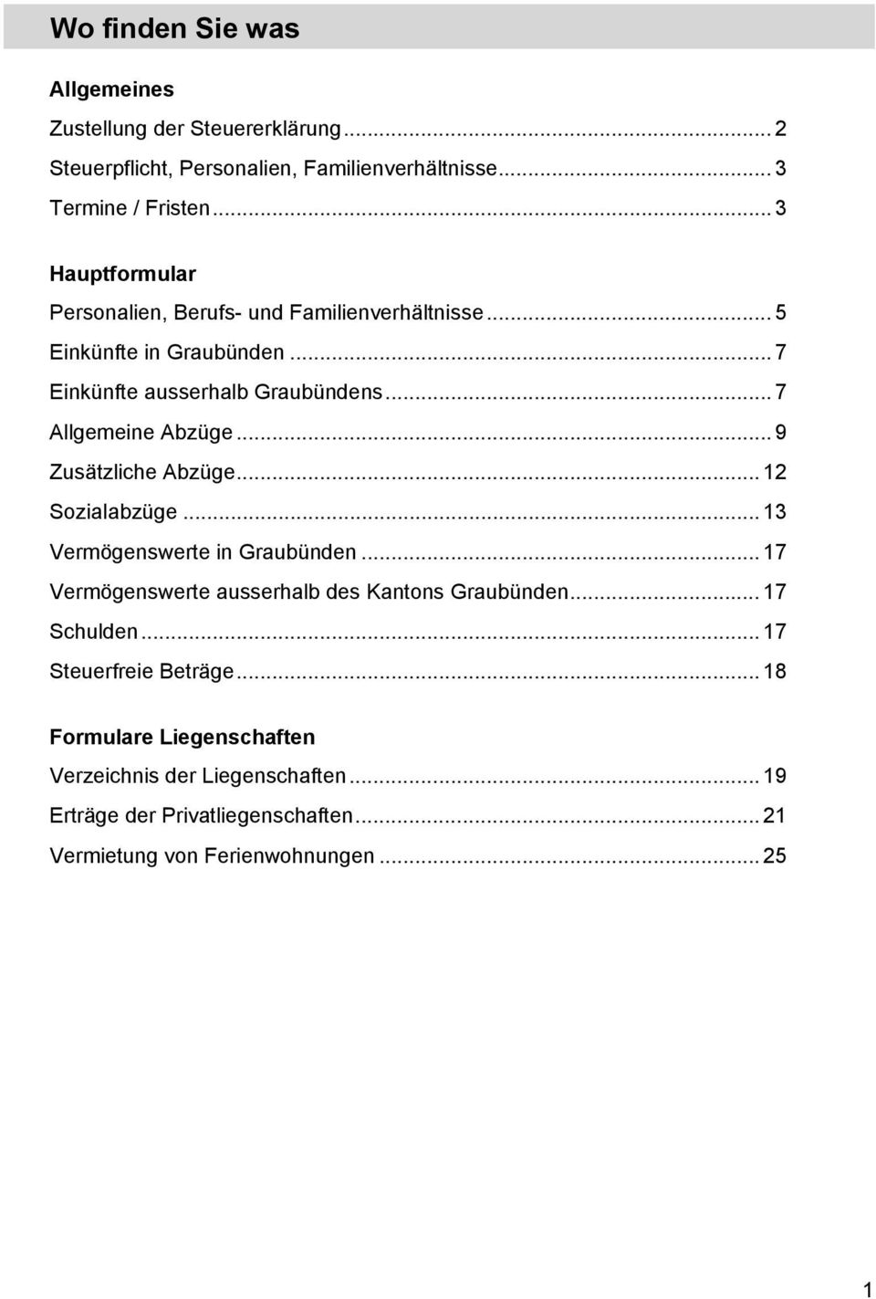 .. 9 Zusätzliche Abzüge... 12 Sozialabzüge... 13 Vermögenswerte in Graubünden... 17 Vermögenswerte ausserhalb des Kantons Graubünden... 17 Schulden.