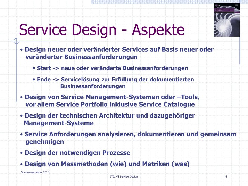 vor allem Service Portfolio inklusive Service Catalogue Design der technischen Architektur und dazugehöriger Management-Systeme Service Anforderungen