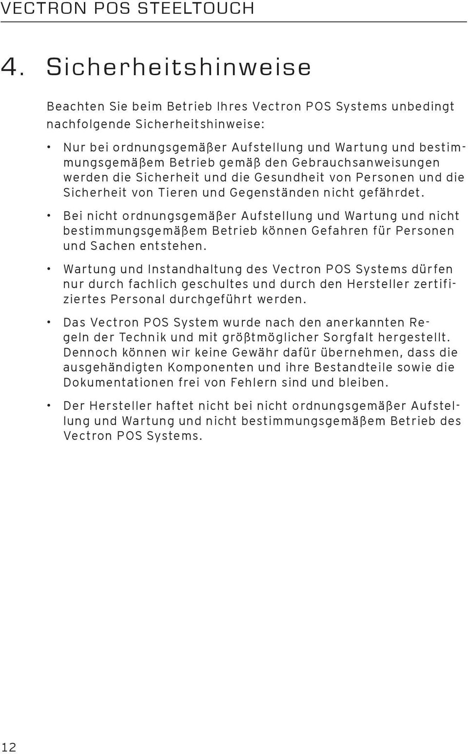 gemäß den Gebrauchsanweisungen werden die Sicherheit und die Gesundheit von Personen und die Sicherheit von Tieren und Gegenständen nicht gefährdet.