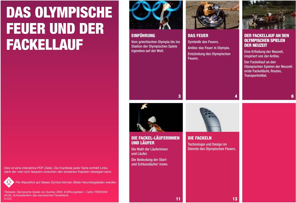 Der Fackellauf an den Olympischen Spielen der Neuzeit: erste Fackelläufe, Routen, Transportmittel. 3 4 6 Dies ist eine interaktive PDF-Datei.