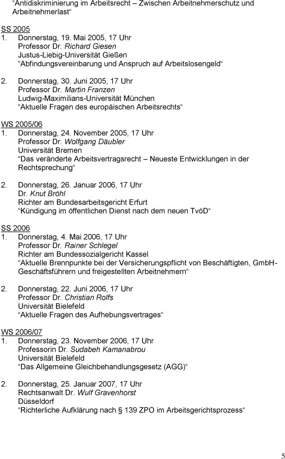 Martin Franzen Ludwig-Maximilians-Universität München Aktuelle Fragen des europäischen Arbeitsrechts WS 2005/06 1. Donnerstag, 24. November 2005, 17 Uhr Professor Dr.