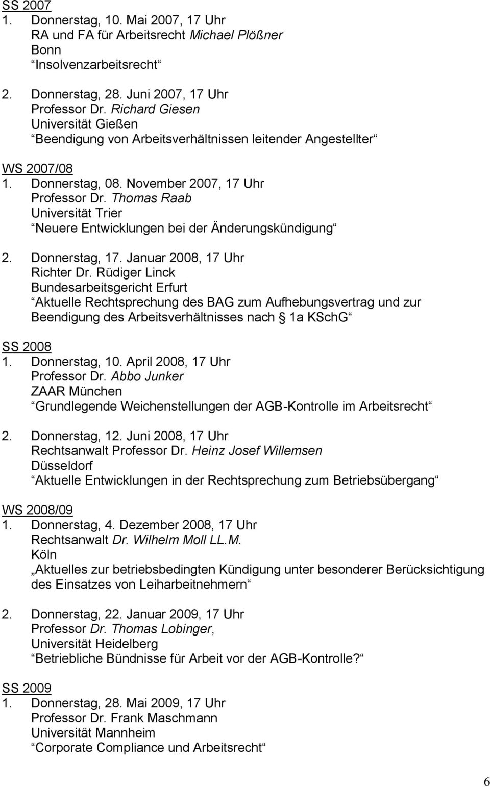 Thomas Raab Universität Trier Neuere Entwicklungen bei der Änderungskündigung 2. Donnerstag, 17. Januar 2008, 17 Uhr Richter Dr.