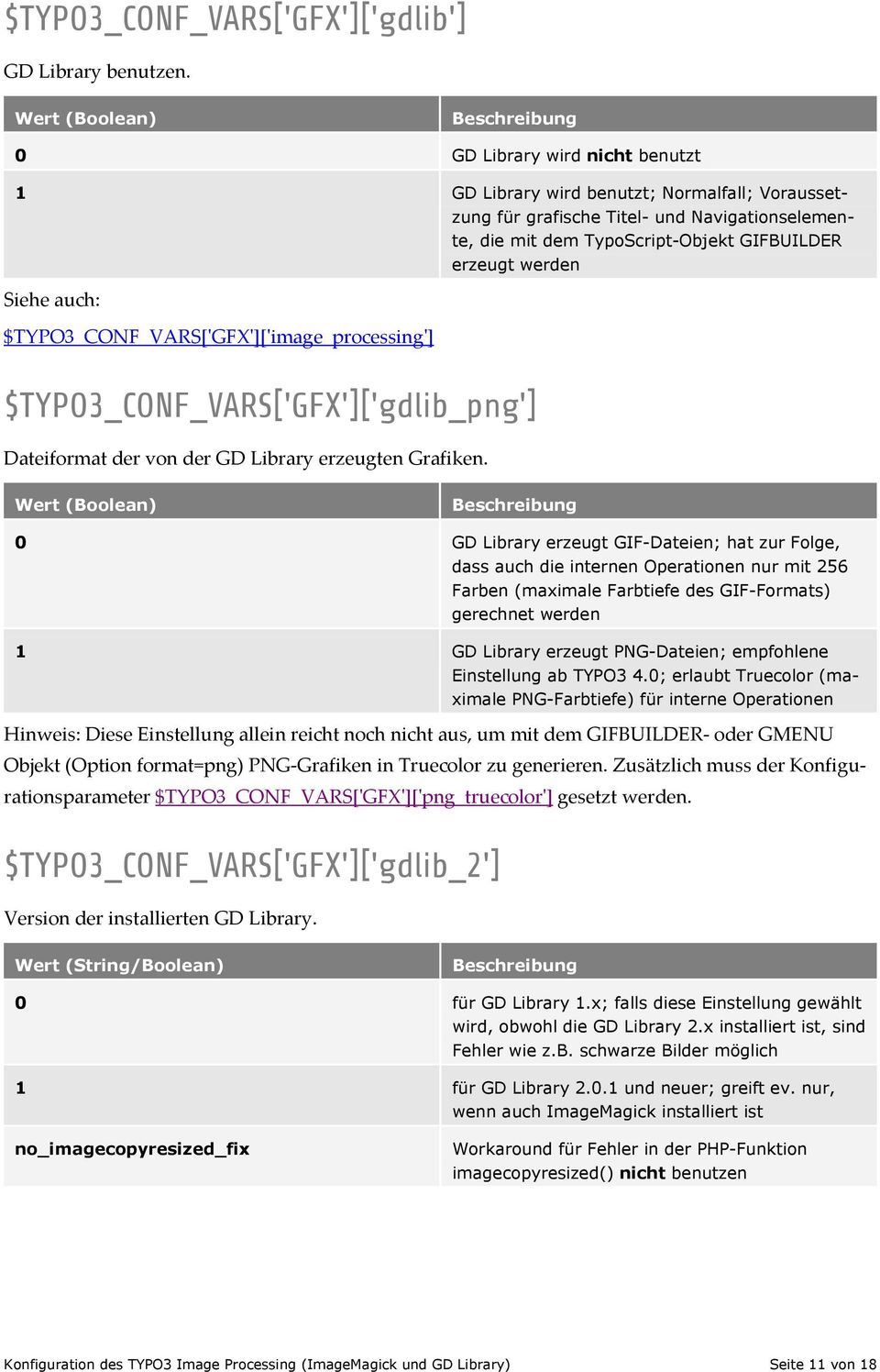$TYPO3_CONF_VARS['GFX']['image_processing'] $TYPO3_CONF_VARS['GFX']['gdlib_png'] Dateiformat der von der GD Library erzeugten Grafiken.