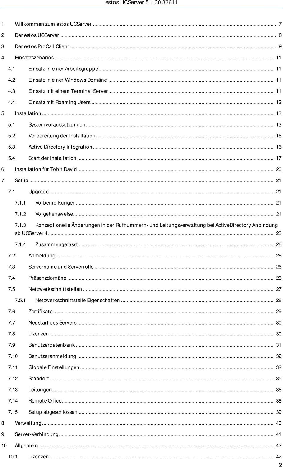 3 Active Directory Integration... 16 5.4 Start der Installation... 17 6 Installation für Tobit David... 20 7 Setup... 21 7.1 Upgrade... 21 7.1.1 Vorbemerkungen... 21 7.1.2 Vorgehensweise... 21 7.1.3 Konzeptionelle Änderungen in der Rufnummern- und Leitungsverwaltung bei ActiveDirectory Anbindung ab UCServer 4.