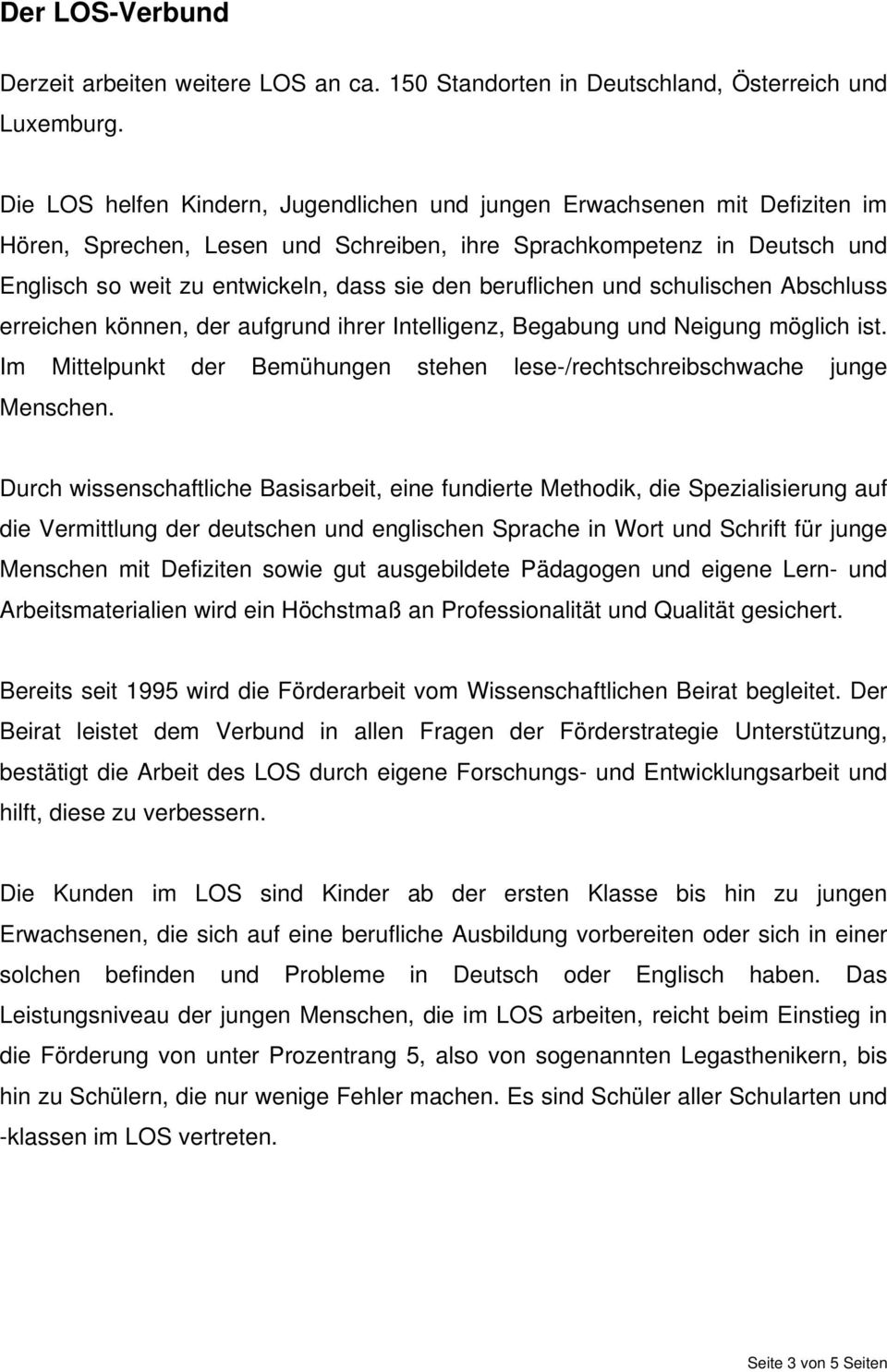 beruflichen und schulischen Abschluss erreichen können, der aufgrund ihrer Intelligenz, Begabung und Neigung möglich ist.