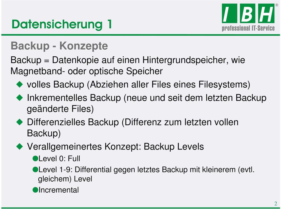 Backup geänderte Files) Differenzielles Backup (Differenz zum letzten vollen Backup) Verallgemeinertes Konzept: