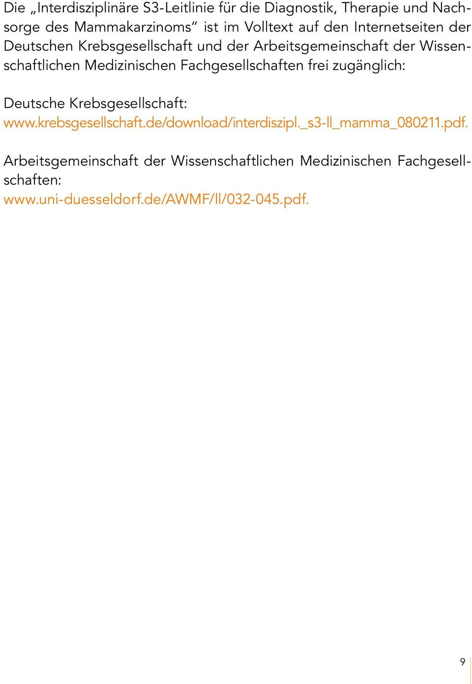 Fachgesellschaften frei zugänglich: Deutsche Krebsgesellschaft: www.krebsgesellschaft.de/download/interdiszipl.