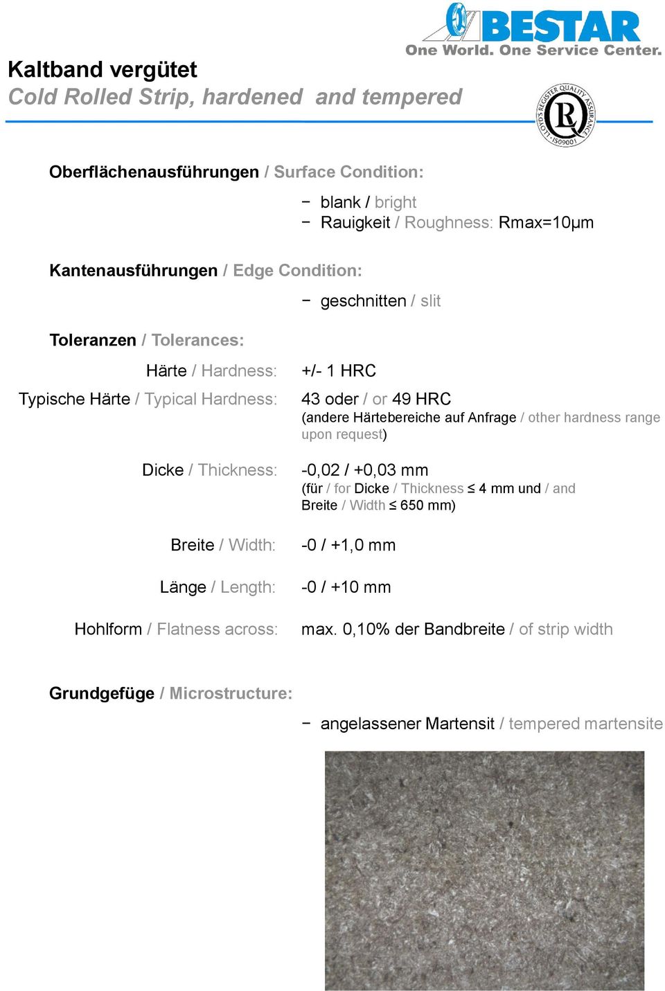 / Flatness across: +/- 1 HRC 43 oder / or 49 HRC (andere Härtebereiche auf Anfrage / other hardness range upon request) -0,02 / +0,03 mm (für / for Dicke / Thickness 4 mm