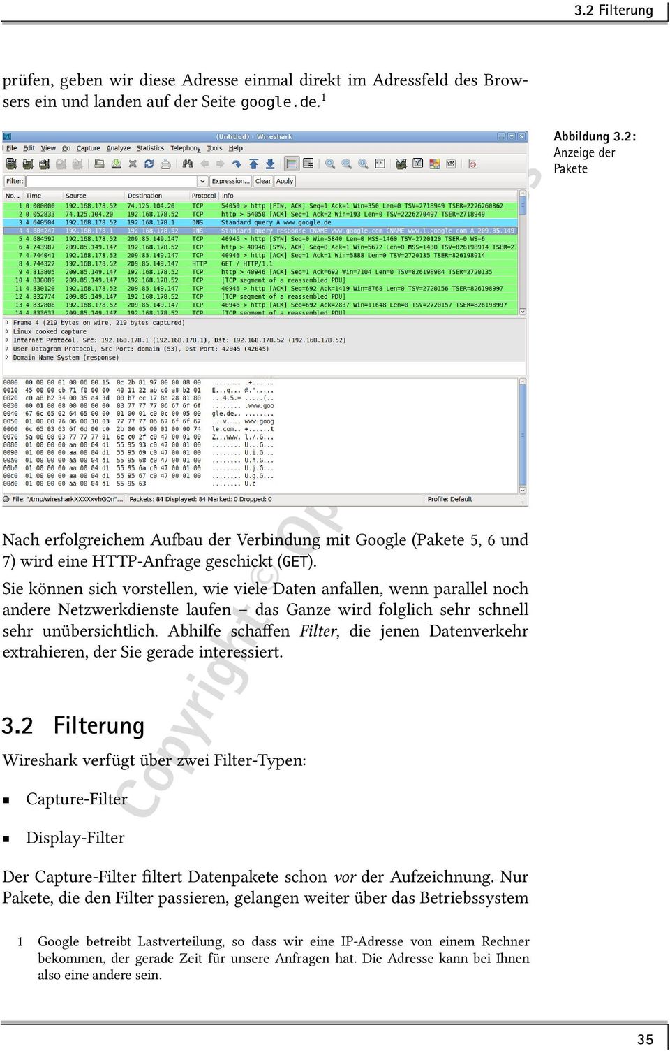 Abhilfe schaffen Filter, die jenen Datenverkehr extrahieren, der Sie gerade interessiert. 3.2 Filterung Wireshark verfügt über zwei Filter-Typen: Capture-Filter Display-Filter Abbildung 3.