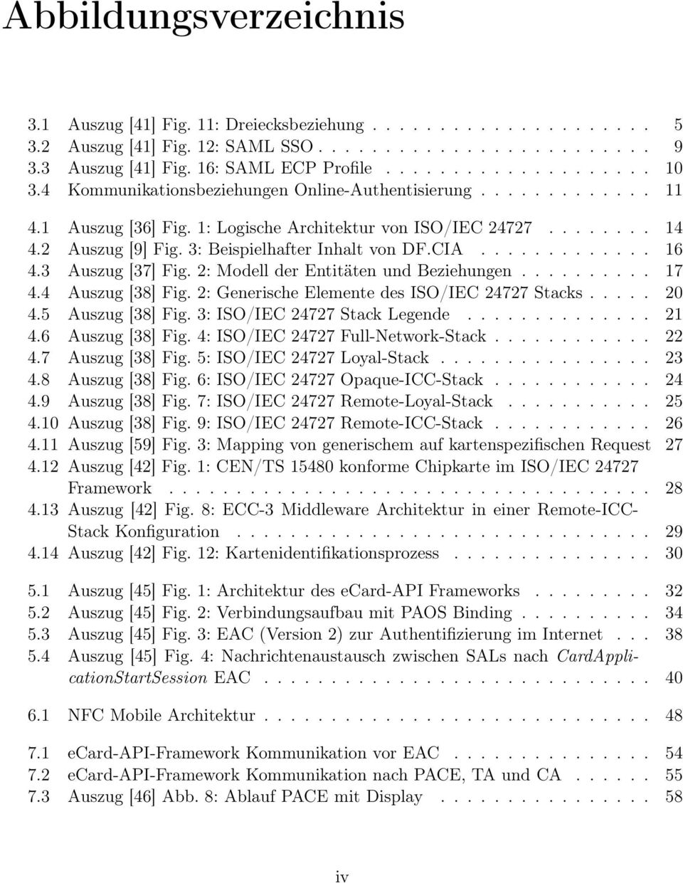 ............ 16 4.3 Auszug [37] Fig. 2: Modell der Entitäten und Beziehungen.......... 17 4.4 Auszug [38] Fig. 2: Generische Elemente des ISO/IEC 24727 Stacks..... 20 4.5 Auszug [38] Fig.