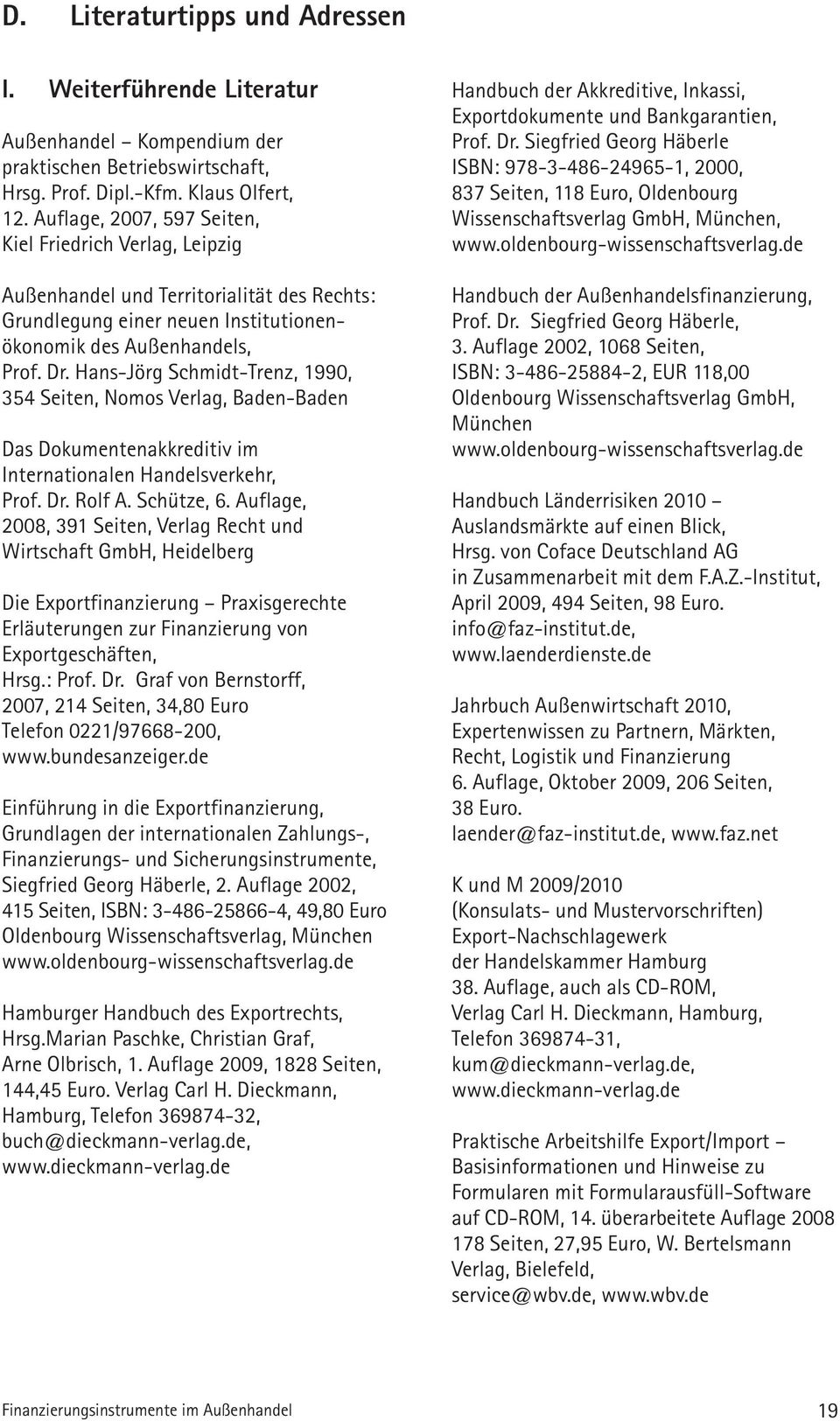 Hans-Jörg Schmidt-Trenz, 1990, 354 Seiten, Nomos Verlag, Baden-Baden Das Dokumentenakkreditiv im Internationalen Handelsverkehr, Prof. Dr. Rolf A. Schütze, 6.
