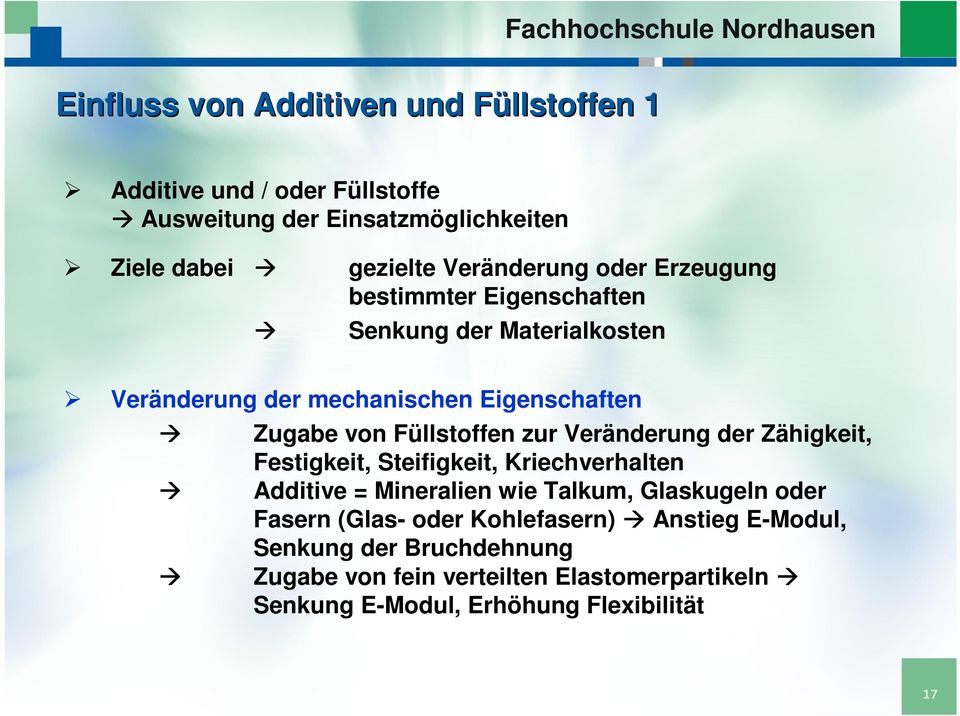 von Füllstoffen zur Veränderung der Zähigkeit, Festigkeit, Steifigkeit, Kriechverhalten Additive = Mineralien wie Talkum, Glaskugeln oder Fasern