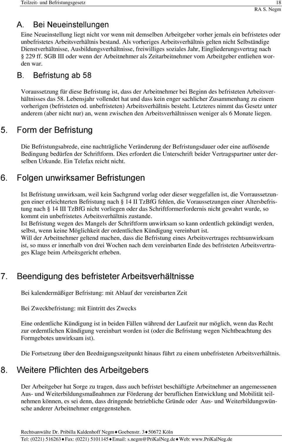 Als vorheriges Arbeitsverhältnis gelten nicht Selbständige Dienstverhältnisse, Ausbildungsverhältnisse, freiwilliges soziales Jahr, Eingliederungsvertrag nach 229 ff.