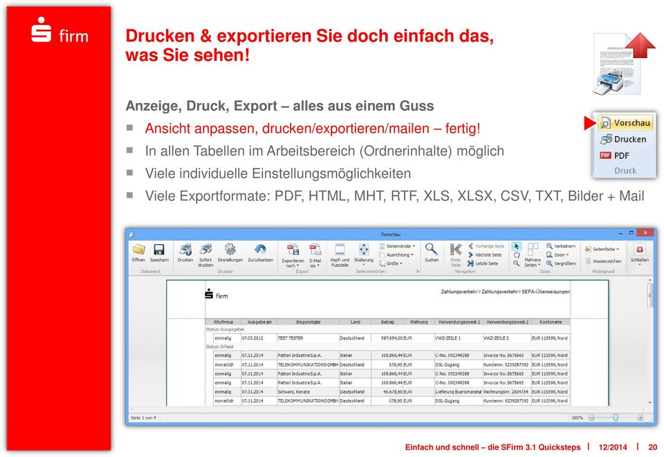 In allen Tabellen im Arbeitsbereich (Ordnerinhalte) möglich Viele individuelle