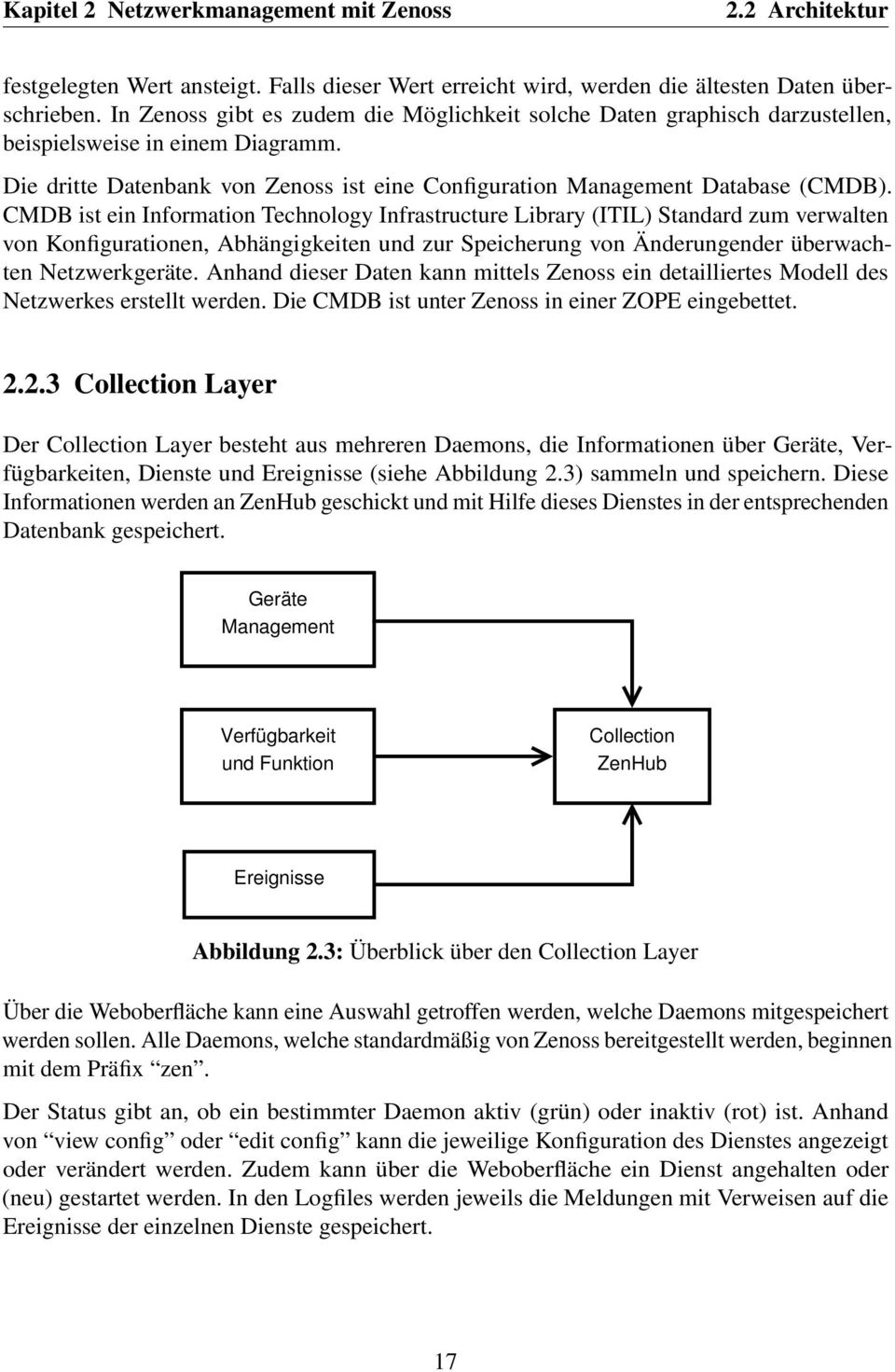 CMDB ist ein Information Technology Infrastructure Library (ITIL) Standard zum verwalten von Konfigurationen, Abhängigkeiten und zur Speicherung von Änderungender überwachten Netzwerkgeräte.