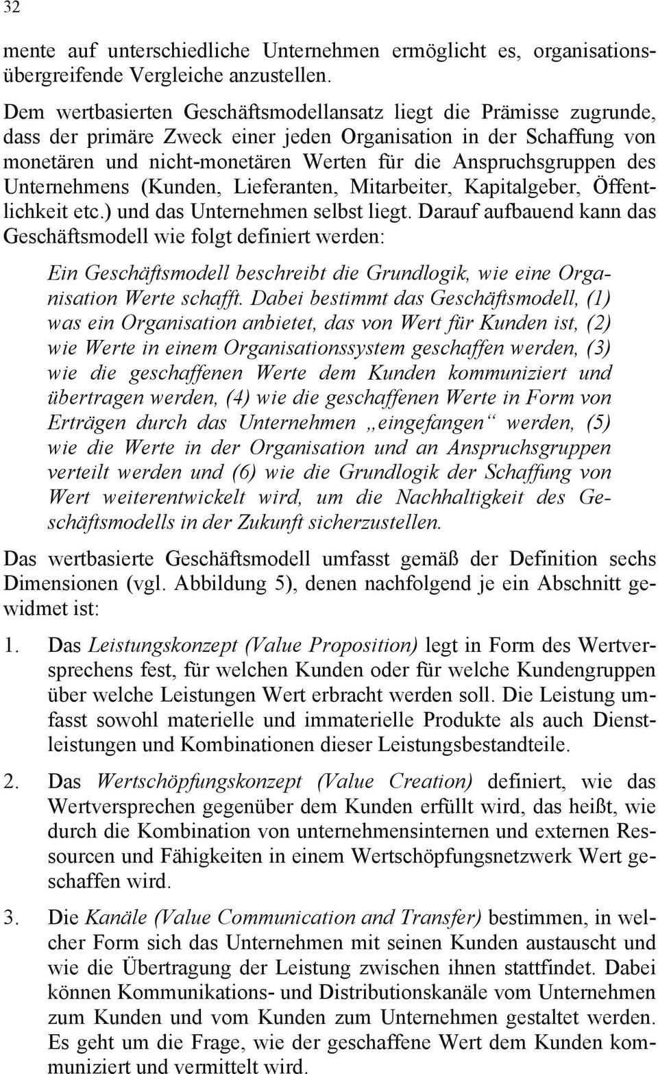 des Unternehmens (Kunden, Lieferanten, Mitarbeiter, Kapitalgeber, Öffentlichkeit etc.) und das Unternehmen selbst liegt.