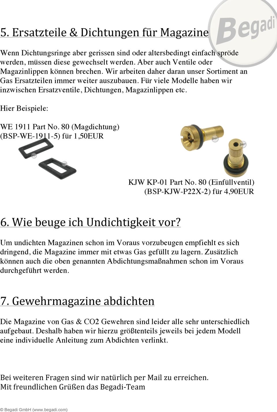 Für viele Modelle haben wir inzwischen Ersatzventile, Dichtungen, Magazinlippen etc. Hier Beispiele: WE 1911 Part No. 80 (Magdichtung) (BSP-WE-1911-5) für 1,50EUR KJW KP-01 Part No.