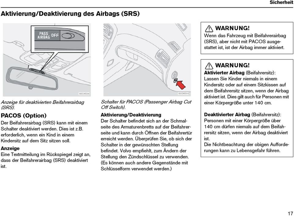 Anzeige Eine Textmitteilung im Rückspiegel zeigt an, dass der Beifahrerairbag (SRS) deaktiviert ist. Schalter für PACOS (Passenger Airbag Cut Off Switch).